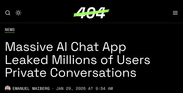 404 Media headline, 29 January 2026: “Massive AI Chat App Leaked Millions of Users Private Conversations”