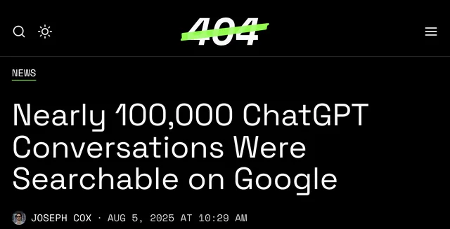 404 Media headline, 5 August 2025: “Nearly 100,000 ChatGPT Conversations Were Searchable on Google”