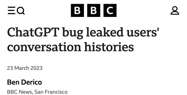 BBC News headline, 23 March 2023: “ChatGPT bug leaked users’ conversation histories”