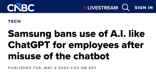 CNBC headline, 2 May 2023: “Samsung bans use of A.I. like ChatGPT for employees after misuse of the chatbot”