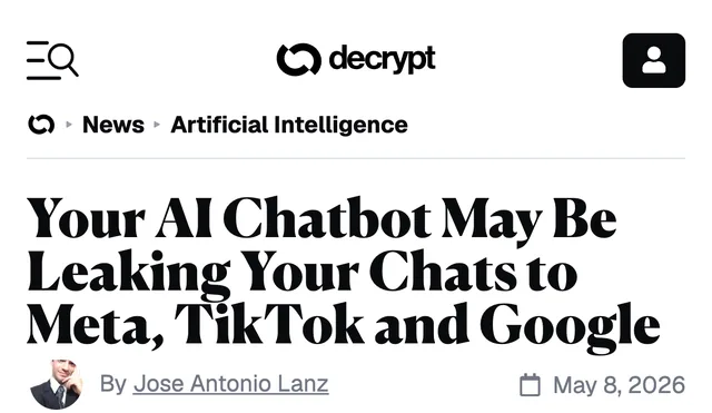 Decrypt headline, 8 May 2026: “Your AI Chatbot May Be Leaking Your Chats to Meta, TikTok and Google”