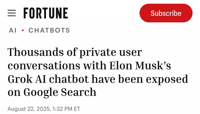 Fortune headline, 22 August 2025: “Thousands of private user conversations with Elon Musk’s Grok AI chatbot have been exposed on Google Search”